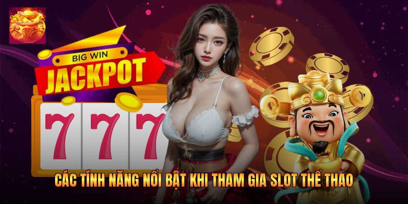 Các tính năng nổi bật khi tham gia slot thể thao Các tính năng nổi bật khi tham gia slot thể thao