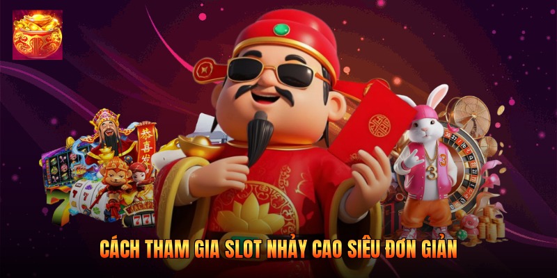 Cách tham gia slot Nhảy Cao siêu đơn giản