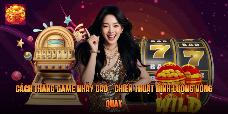 Cách Thắng Game Nhảy Cao - Chiến Thuật Định Lượng 2026