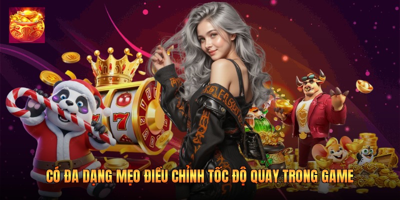 Có đa dạng mẹo điều chỉnh tốc độ quay trong game