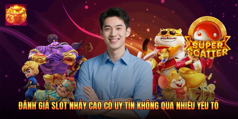 Đánh giá slot Nhảy Cao có uy tín không qua nhiều yếu tố