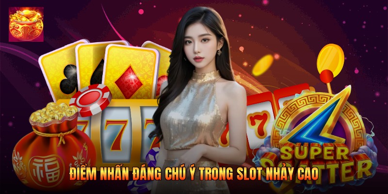 Điểm nhấn đáng chú ý trong slot nhảy cao 