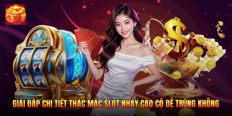 Giải Đáp Chi Tiết Thắc Mắc Slot Nhảy Cao Có Dễ Trúng Không