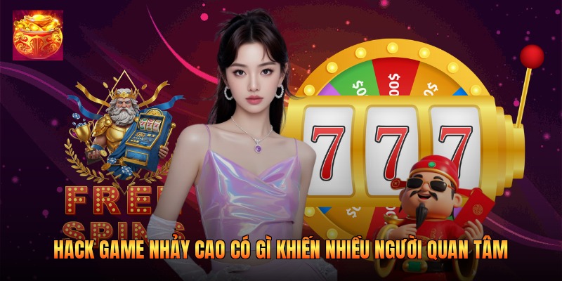 Hack Game Nhảy Cao Có Gì Khiến Nhiều Người Quan Tâm