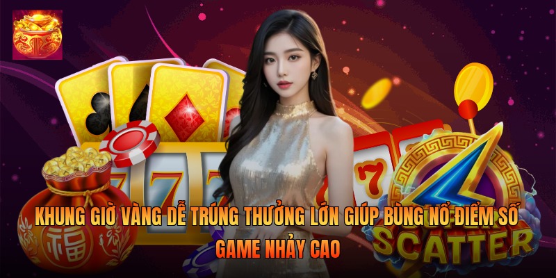Khung Giờ Vàng Dễ Trúng Thưởng Lớn Giúp Bùng Nổ 2026