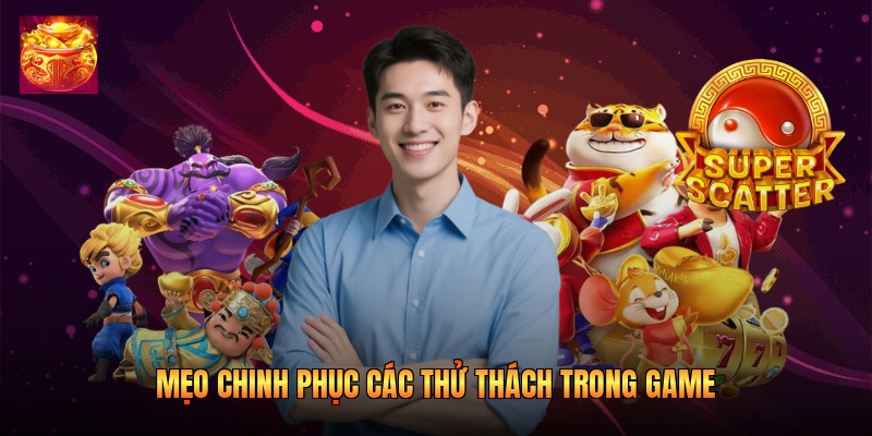 Mẹo chinh phục các thử thách trong game 