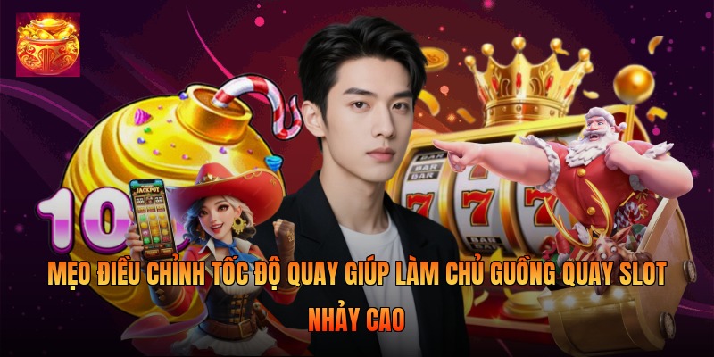 Mẹo Điều Chỉnh Tốc Độ Quay Giúp Làm Chủ Guồng Quay Slot Nhảy Cao