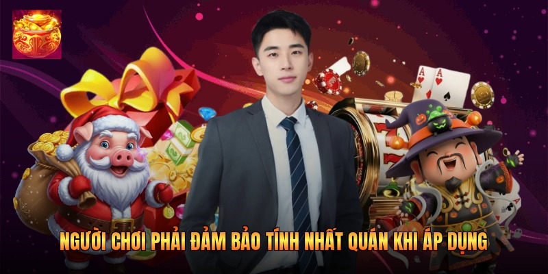 Người chơi phải đảm bảo tính nhất quán khi áp dụng Người chơi phải đảm bảo tính nhất quán khi áp dụng