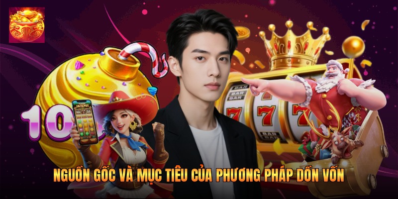 Nguồn gốc và mục tiêu của phương pháp dồn vốn Nguồn gốc và mục tiêu của phương pháp dồn vốn