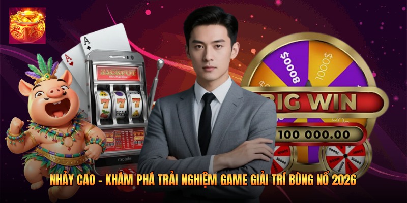 Nhảy Cao - Khám Phá Trải Nghiệm Game Giải Trí Bùng Nổ 2026