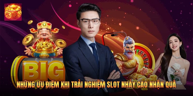 Những ưu điểm khi trải nghiệm slot nhảy cao nhận quà Những ưu điểm khi trải nghiệm slot nhảy cao nhận quà