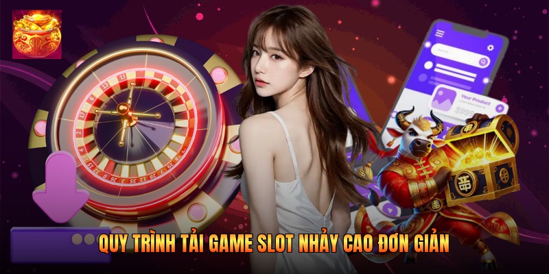 Quy trình tải game slot nhảy cao đơn giản Quy trình tải game slot nhảy cao đơn giản