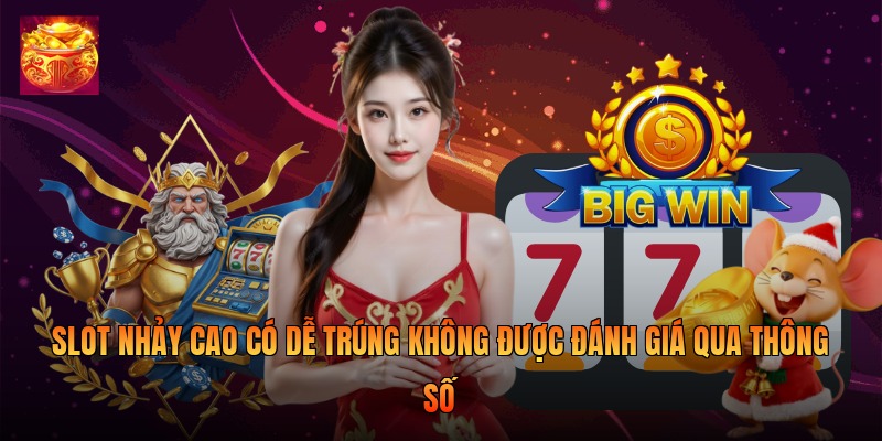 Slot nhảy cao có dễ trúng không được đánh giá qua thông số