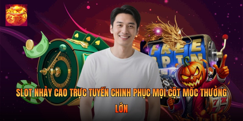 Slot Nhảy Cao Trực Tuyến Chinh Phục Mốc Thưởng Lớn 2026
