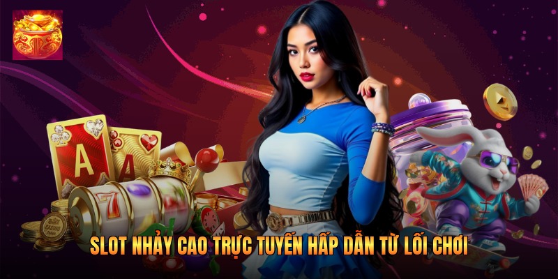 Slot nhảy cao trực tuyến hấp dẫn từ lối chơi 
