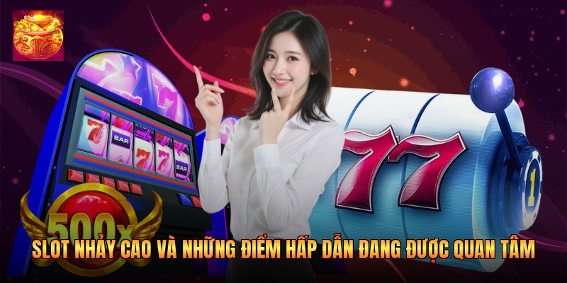 Slot Nhảy Cao Và Những Điểm Hấp Dẫn Được Quan Tâm