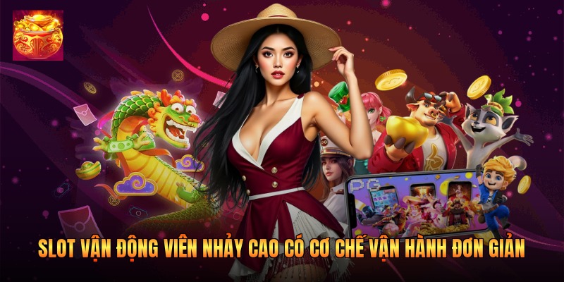 Slot vận động viên nhảy cao có cơ chế vận hành đơn giản Slot vận động viên nhảy cao có cơ chế vận hành đơn giản
