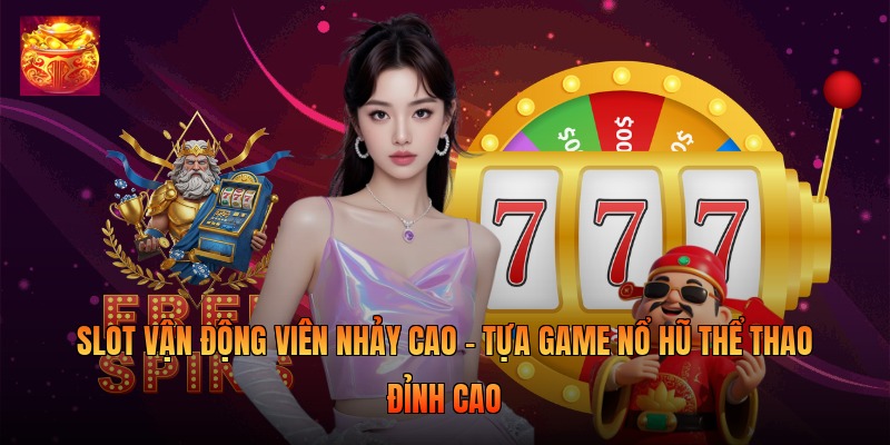 Slot Vận Động Viên Nhảy Cao - Tựa Game Nổ Hũ Thể Thao Đỉnh Cao