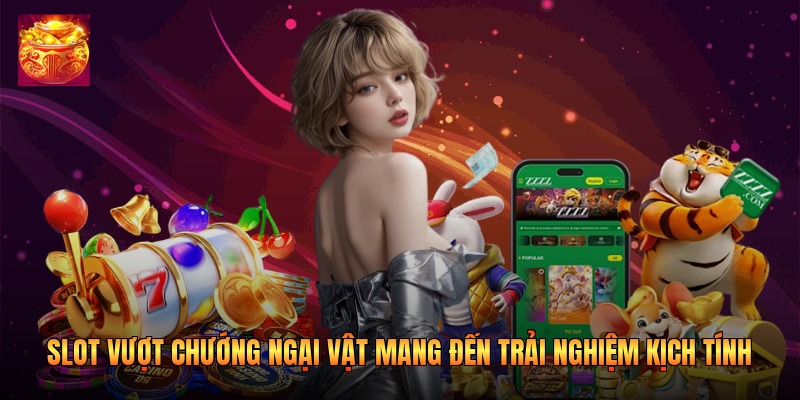Slot Vượt Chướng Ngại Vật Mang Trải Nghiệm Kịch Tính 2026