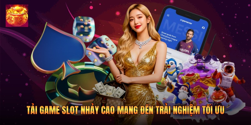 Tải game slot nhảy cao mang đến trải nghiệm tối ưu Tải game slot nhảy cao mang đến trải nghiệm tối ưu