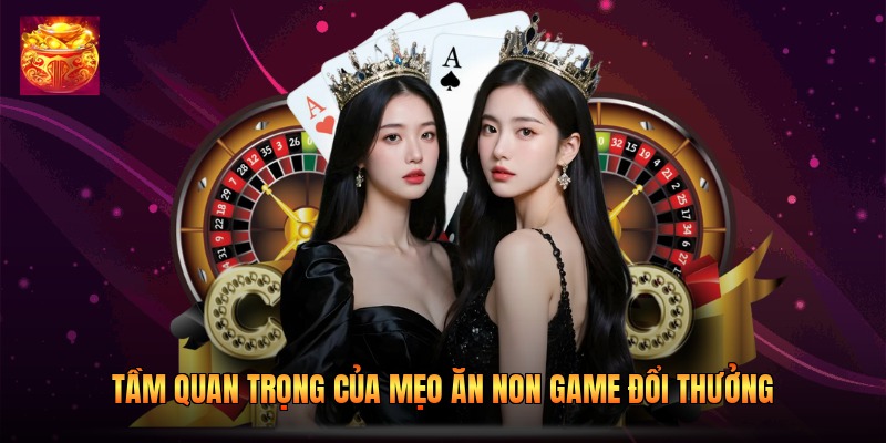Tầm quan trọng của mẹo ăn non game đổi thưởng