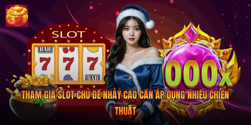 Tham gia slot chủ đề nhảy cao cần áp dụng nhiều chiến thuật