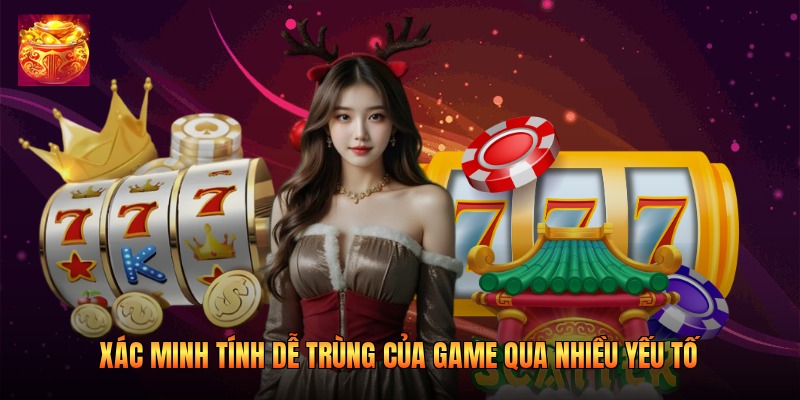 Xác minh tính dễ trùng của game qua nhiều yếu tố